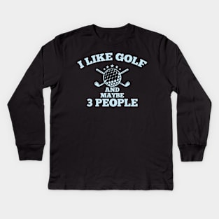 Dad Golfer Humor TShirt With Sayings, I Like Golf And maybe 3 People Kids Long Sleeve T-Shirt